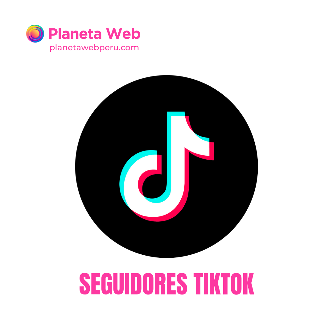 Comprar Seguidores Para Tiktok Tienda Planeta Web Peru